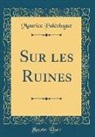 Maurice Paléologue - Sur les Ruines (Classic Reprint)