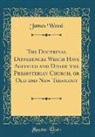 James Wood - The Doctrinal Differences Which Have Agitated and Divide the Presbyterian Church, or Old and New Theology (Classic Reprint)