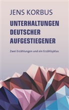 Jens Korbus - Unterhaltungen deutscher Aufgestiegener