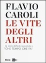 Flavio Caroli - Le vite degli altri. Le storie dell'arte raccontate a «Che tempo che fa»