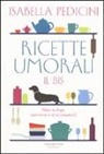 Isabella Pedicini - Ricette umorali. Il bis. Palati in fuga, apericene e altre catastrofi