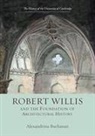 Alexandrina Buchanan - Robert Willis (1800-1875) and the Foundation of Architectural History
