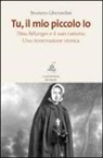Brunero Gherardini - Tu, il mio piccolo Io. Dina Bélanger e il suo carisma. Una ricostruzione storica