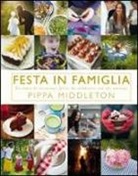 Pippa Middleton - Festa in famiglia. Un anno di occasioni felici da celebrare con chi amiamo