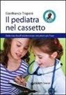 Gianfranco Trapani - Il pediatra nel cassetto. Dalla nascita all'adolescenza: istruzioni per l'uso