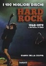 Gianni Della Cioppa - I 100 migliori dischi hard rock. 1968-1979, l'epoca d'oro