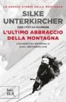 Cristina Marrone, Silke Unterkircher - L'ultimo abbraccio della montagna. L'avventura estrema di Karl Unterkircher