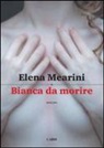 Elena Mearini - Bianca da morire