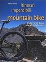 Diego Drago - Itinerari imperdibili in mountain bike. Dalla val di Susa alle Alpi del mare