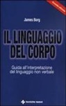 James Borg - Il linguaggio del corpo. Guida all'interpretazione del linguaggio non verbale
