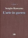 Sergio Romano - L' arte in guerra