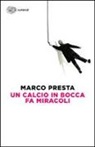 Marco Presta - Un calcio in bocca fa miracoli