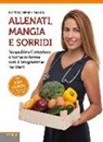 Serena Missori - Allenati, mangia e sorridi. Riequilibra l'intestino e torna in forma con il programma Re-Start
