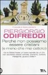 Piergiorgio Odifreddi - Perché non possiamo essere cristiani (e meno che mai cattolici)