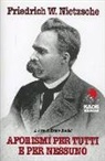 Friedrich Nietzsche - Aforismi per tutti e per nessuno
