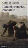 Carlo M. Cipolla - Uomini, tecniche, economie