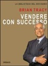 Brian Tracy - Vendere con successo