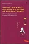Keisuke Matsumoto, Keisuke (Shoukei) Matsumoto, S. Antonello, Simone Antonello - Manuale di un monaco buddhista per liberarsi dal rumore del mondo. 37 esercizi per ottenere la tranquillità dell'anima