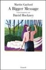 Martin Gayford - A bigger message. Conversazioni con David Hockney