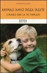 Giovanni Ballarini, Stefano Chiappelloni - Animali amici della salute. Curarsi con la pet therapy