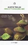 Alice B. Toklas - I biscotti di Baudelaire. Il libro di cucina di Alice B. Toklas