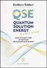 Emiliano Soldani - Quantum solution energy evolution. L'arte di creare realtà ed esprimere illimitati potenziali quantici