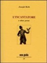 Joseph Roth, C. Ciardi - L'incantatore e altre prose