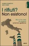 Marco Boschini, Ezio Orzes - I rifiuti? Non esistono! Due o tre cose da sapere sulla loro gestione
