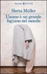 Herta Müller - L' uomo è un grande fagiano nel mondo
