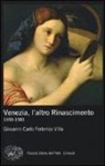 Giovanni Carlo Federico Villa - Venezia, l'altro Rinascimento. 1450-1581
