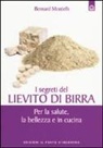 Bernard Montelh - I segreti del lievito di birra. Per la salute, la bellezza e in cucina