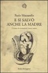 Paolo Mazzarello - E si salvò anche la madre. L'evento che rivoluzionò il parto cesareo