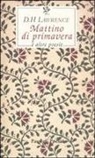 D. H. Lawrence, David Herbert Lawrence, G. Conte - Mattino di primavera e altre poesie. Testo inglese a fronte