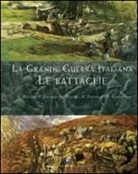 Giacomo Bollini, Paolo Gaspari, Paolo Pozzato, M. Pascoli, N. Persegati - La grande guerra italiana. Le battaglie. Le 12 battaglie dell'Isonzo, le tre del Piave, le battaglie sul Grappa e sugli Altipiani