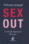 Wilhelm Schmid - Sex out. L'arte di ripensare il sesso