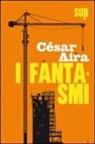 César Aira - I fantasmi