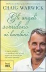 Craig Warwick - Gli angeli sorridono ai bambini. Le storie semplici e straordinarie dei piccoli angeli che incontriamo sul nostro cammino