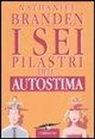 Nathaniel Branden - I sei pilastri dell'autostima
