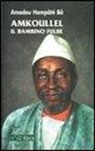 Amadou H. Bâ, Amadou Hampâté Bâ, G. Lagomarsino - Amkoullel il bambino fulbe