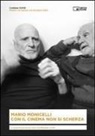 Mario Monicelli - Con il cinema non si scherza. Conversazione con Goffredo Fofi