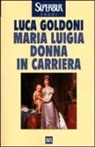 Luca Goldoni - Maria Luigia donna in carriera