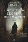 Susanna Raule - L' architettura segreta del mondo. Un'inchiesta del commissario Sensi