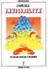 Steve Richards - L' arte dell'invisibilità. Tecniche antiche e moderne