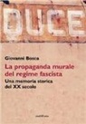Giovanni Bosca - Duce. La propaganda murale del regime fascista. Una memoria storica del XX secolo