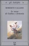 Roberto Calasso - Le nozze di Cadmo e Armonia