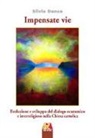 Silvio Daneo - Impensate vie. Evoluzione e sviluppo del dialogo ecumenico e interreligioso nella Chiesa cattolica