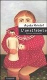 Agota Kristof - L' analfabeta. Racconto autobiografico