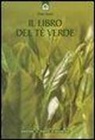 Diana Rosen - Il libro del tè verde. Informazioni, ricette, storia, tradizioni, segreti e poesia su una pianta meravigliosa
