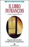 E. Ruggini - Il libro di François. Risposte dall'invisibile e complementi d'insegnamento