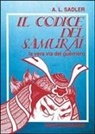 A. L. Sadler - Il codice del samurai. La vera via del guerriero